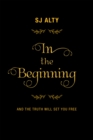 Image for In the Beginning: And the Truth Will Set You Free