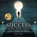 Image for The success guide for teens  : keys to generate a 6 figure mindset