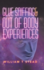 Image for Glue Sniffing &amp; out of Body Experiences