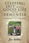 Image for Stepping Out Into a Good Life With Dementia: Onwards and Upwards