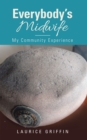 Image for Everybody&#39;s Midwife: My Community Experience