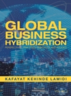 Image for Global Business Hybridization: Perspectives, Practices, Principles, and Policies
