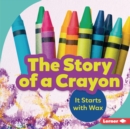 Image for The story of a crayon: it starts with wax