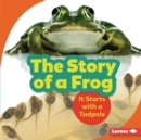 Image for The story of a frog: it starts with a tadpole