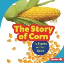 Image for The story of corn: it starts with a seed
