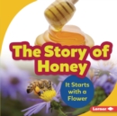 Image for The story of honey: it starts with a flower