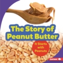 Image for The story of peanut butter: it starts with peanuts