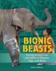 Image for Bionic beasts: saving animal lives with artificial flippers, legs, and beaks