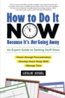 Image for How to Do It Now Because It&#39;s Not Going Away: An Expert Guide to Getting Stuff Done