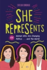 Image for She Represents: 44 Women Who Are Changing Politics . . . and the World