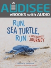 Image for Run, sea turtle, run: a hatchling&#39;s journey