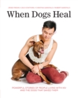 Image for When Dogs Heal: Powerful Stories of People Living With HIV and the Dogs That Saved Them