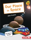 Image for Our Place in Space: An Alien&#39;s Guide