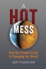 Image for A hot mess: how the climate crisis is changing our world