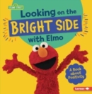 Image for Looking on the bright side with Elmo  : a book about positivity
