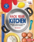 Image for Hack Your Kitchen: Discover a World of Food Fun with Science Buddies (R)