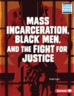 Image for Mass Incarceration, Black Men, and the Fight for Justice