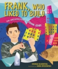 Image for Frank, Who Liked to Build: The Architecture of Frank Gehry