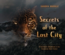Image for Secrets of the Lost City: A Scientific Adventure in the Honduran Rain Forest