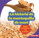 Image for La Historia De La Mantequilla De Mani (The Story of Peanut Butter)