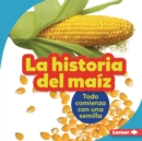 Image for La Historia Del Maiz (The Story of Corn)