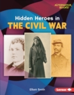 Image for Hidden Heroes in the Civil War