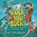 Image for Yuck, You Suck!: Poems About Animals That Sip, Slurp, Suck