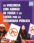 Image for La Violencia Con Armas De Fuego Y La Lucha Por La Seguridad Publica (Gun Violence and the Fight for Public Safety)