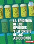 Image for La Epidemia De Los Opioides Y La Crisis De Las Adicciones (The Opioid Epidemic and the Addiction Crisis)