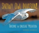 Image for Snowy Owl Invasion! : Tracking an Unusual Migration