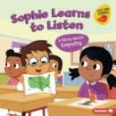 Image for Sophie Learns to Listen: A Story About Empathy