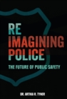 Image for Reimagining Police: The Future of Public Safety