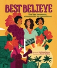 Image for Best Believe: The Tres Hermanas, a Sisterhood for the Common Good