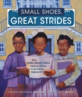 Image for Small Shoes, Great Strides: How Three Brave Girls Opened Doors to School Equality