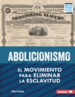 Image for Abolicionismo (Abolitionism): El movimiento para eliminar la esclavitud (The Movement to End Slavery)