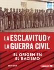 Image for La Esclavitud Y La Guerra Civil (Slavery and the Civil War): El Origen En El Racismo (Rooted in Racism)