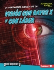 Image for La verdadera ciencia de la visión con rayos X y con láser (The Real Science of X-Ray and Laser Vision)