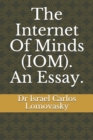 Image for The Internet Of Minds (IOM). An Essay.