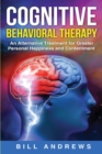 Image for Cognitive Behavioral Therapy - An Alternative Treatment for Greater Personal Happiness and Contentment