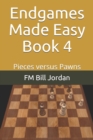 Image for Endgames Made Easy Book 4 : Pieces versus Pawns