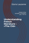Image for Understanding french literature : The Cid: Analysis of key passages in Corneille&#39;s play