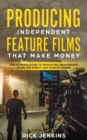 Image for Producing Independent Feature Films That Make Money : The Ultimate Guide to Producing Independent Films for Profit and Passive Income
