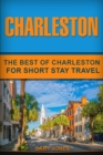Image for Charleston : The Best Of Charleston For Short Stay Travel