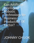 Image for Can Artificial Intelligent Robotic Technology  Be  Business Production Of Factor?