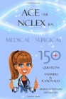 Image for Ace the NCLEX RN : Medical Surgical 150+ Questions Answers &amp; Rationales