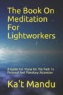 Image for The Book On Meditation For Lightworkers : A Guide For Those On The Path To Personal And Planetary Ascension