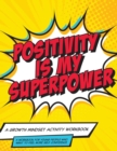 Image for Mindset and Me : Positivity is My Superpower: A Growth Mindset Activity Workbook