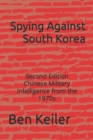 Image for Spying Against South Korea : Second Edition Chinese Military Intelligence from the 1970s