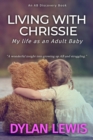 Image for Living with Chrissie : My Life As An Adult Baby