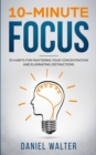 Image for 10-minute focus  : 25 habits for mastering your concentration and eliminating distractions